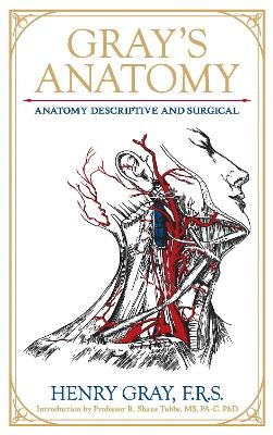 Gray's Anatomy: Anatomy Descriptive and Surgical by Henry Gray