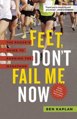Feet Don't Fail Me Now: The Rogue's Guide to Running the Marathon book