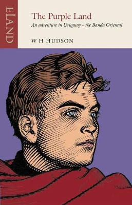 The Purple Land: An Adventure in Uruguay - the Banda Oriental by W H Hudson