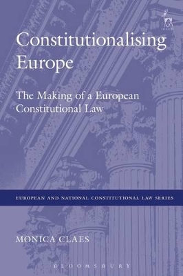 Constitutionalising Europe by Monica Claes