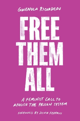 Free Them All: A Feminist Call to Abolish the Prison System book