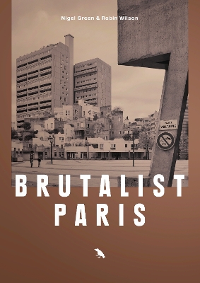 Brutalist Paris: Post-War Brutalist Architecture in Paris and Environs book