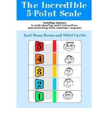 The Incredible 5-point Scale- Assisting Students with Autism Spectrum Disorders in Understanding Social Interactions and Controlling Their Emotional Responses book