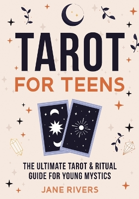 Tarot for Teens: The Ultimate Tarot & Ritual Guide for Young Mystics book