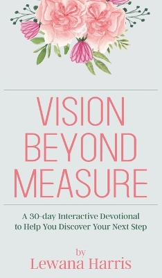 Vision Beyond Measure: A 30-day Interactive Devotional Journal to Help You Discover Your Next Steps book
