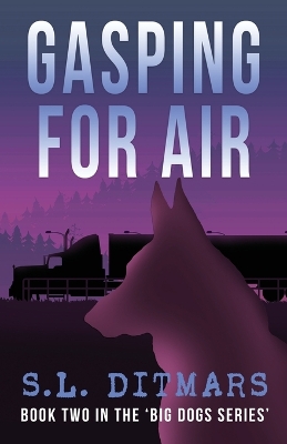 Gasping for Air: Book Two In The 'Big Dogs Series' by S L Ditmars