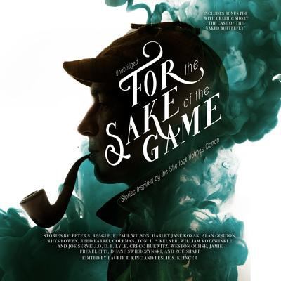 The For the Sake of the Game: Stories Inspired by the Sherlock Holmes Canon by Laurie R. King