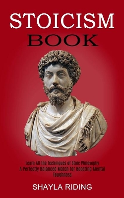 Stoicism Book: Learn All the Techniques of Stoic Philosophy and Nlp (A Perfectly Balanced Match for Boosting Mental Toughness) book