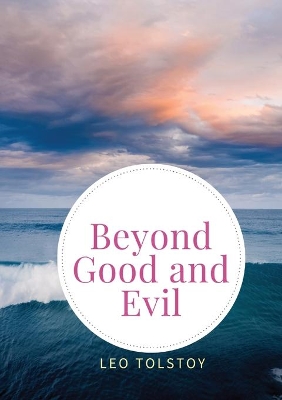 Beyond Good and Evil: Prelude to a Philosophy of the Future by Friedrich Wilhelm Nietzsche