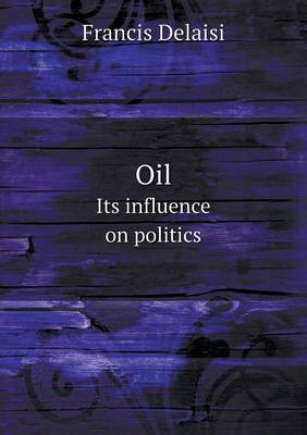 Oil Its influence on politics by Francis Delaisi