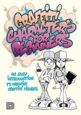 Graffiti Characters for Beginners: An Easy Introduction to Drawing Graffiti Figures book