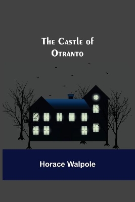 The Castle Of Otranto by Horace Walpole