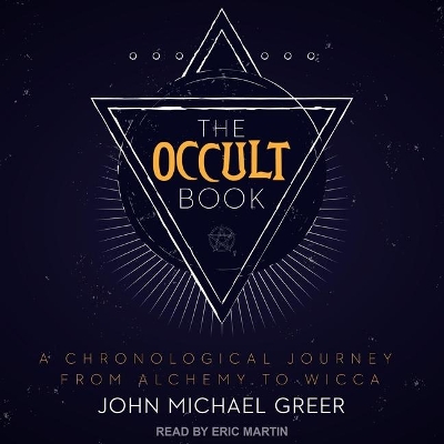 The The Occult Book Lib/E: A Chronological Journey from Alchemy to Wicca by John Michael Greer
