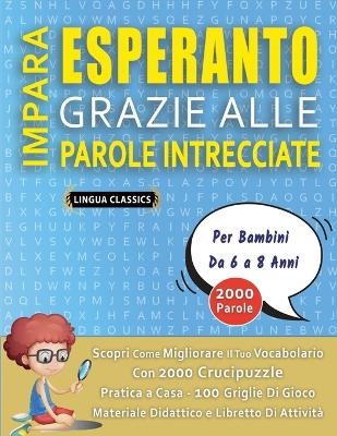 IMPARA ESPERANTO GRAZIE ALLE PAROLE INTRECCIATE - Per Bambini Da 6 a 8 Anni - Scopri Come Migliorare Il Tuo Vocabolario Con 2000 Crucipuzzle e Pratica a Casa - 100 Griglie Di Gioco - Materiale Didattico e Libretto Di Attività book