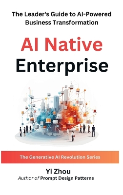AI Native Enterprise: The Leader's Guide to AI-Powered Business Transformation book