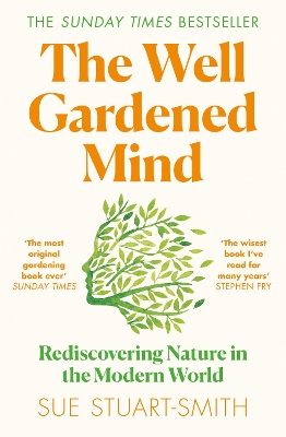 The The Well Gardened Mind: Rediscovering Nature in the Modern World by Sue Stuart-Smith