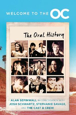 Welcome To The O.C.: The Oral History by Stephanie Savage