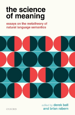 The The Science of Meaning: Essays on the Metatheory of Natural Language Semantics by Derek Ball