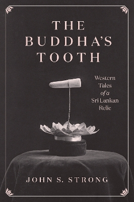 The Buddha's Tooth: Western Tales of a Sri Lankan Relic book