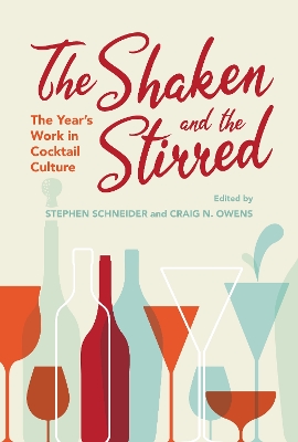 The Shaken and the Stirred: The Year's Work in Cocktail Culture book