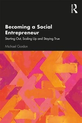 Becoming a Social Entrepreneur: Starting Out, Scaling Up and Staying True book