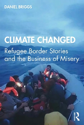 Climate Changed: Refugee Border Stories and the Business of Misery book