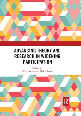 Advancing Theory and Research in Widening Participation by Ellen Boeren
