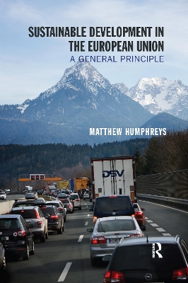 Sustainable Development in the European Union: A General Principle by Matthew Humphreys