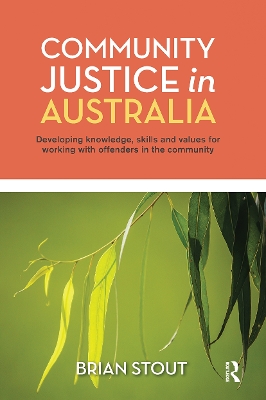 Community Justice in Australia: Developing knowledge, skills and values for working with offenders in the community by Brian Stout