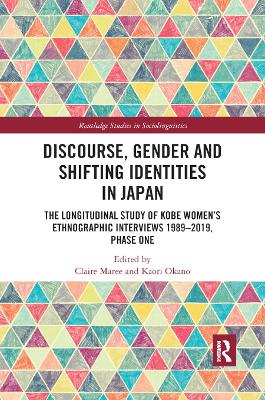 Discourse, Gender and Shifting Identities in Japan: The Longitudinal Study of Kobe Women�s Ethnographic Interviews 1989-2019, Phase One by Claire Maree