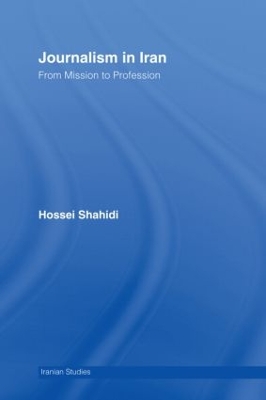 Journalism in Iran: From Mission to Profession by Hossein Shahidi