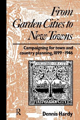 From Garden Cities to New Towns: Campaigning for Town and Country Planning 1899-1946 book