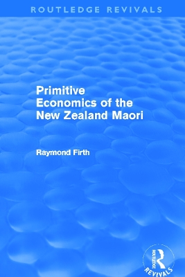 Primitive Economics of the New Zealand Maori by Raymond Firth