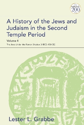 A History of the Jews and Judaism in the Second Temple Period, Volume 4: The Jews under the Roman Shadow (4 BCE–150 CE) by Dr. Lester L. Grabbe