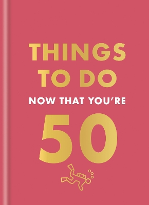 Things to Do Now That You're 50 by Robert Allen
