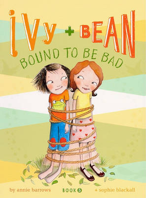 Ivy + Bean Bound to Be Bad by Annie Barrows