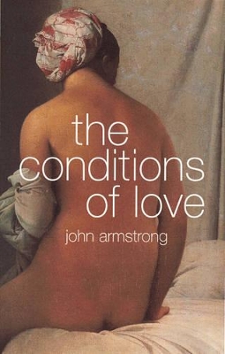 Conditions of Love: The Philosophy of Intimacy by John Armstrong