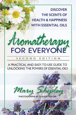 Aromatherapy for Everyone: A Practical and Easy-to-Use Guide to Unlocking the Powers of Essential Oils book