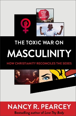 The Toxic War on Masculinity – How Christianity Reconciles the Sexes book