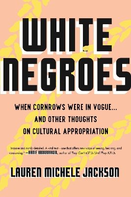 White Negroes: When Cornrows Were in Vogue . and Other Thoughts on Cultural Appropriation by Lauren Michele Jackson