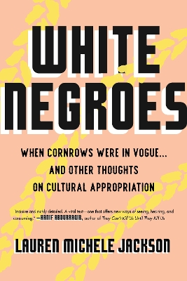 White Negroes: When Cornrows Were in Vogue . and Other Thoughts on Cultural Appropriation book