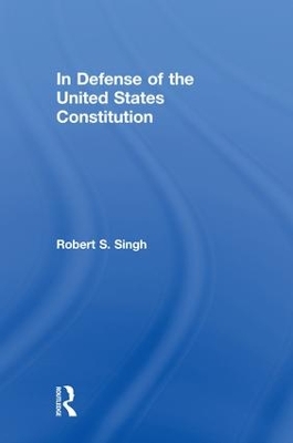 In Defense of the United States Constitution by Robert S. Singh