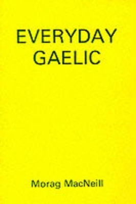 Everyday Gaelic by Morag Macneill
