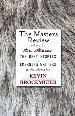 The Masters Review Volume IV with Stories Selected by Kevin Brockmeier book