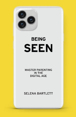 Being Seen: Mastering Parenting in the Digital Age book