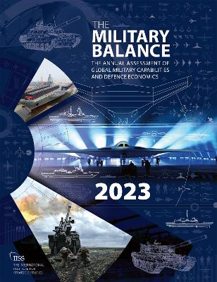 The Military Balance 2023 by The International Institute for Strategic Studies (IISS)