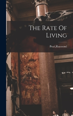 The Rate Of Living by Raymond Pearl