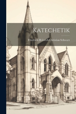 Katechetik by Friedrich Heinrich Christian Schwarz