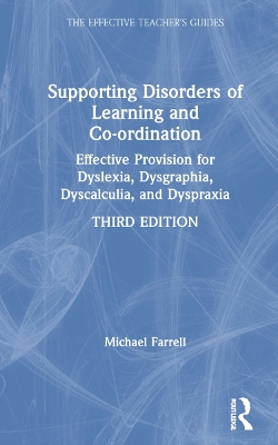 Supporting Disorders of Learning and Co-ordination: Effective Provision for Dyslexia, Dysgraphia, Dyscalculia, and Dyspraxia by Michael Farrell