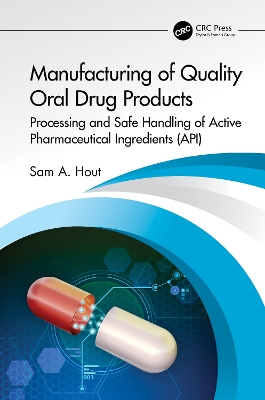 Manufacturing of Quality Oral Drug Products: Processing and Safe Handling of Active Pharmaceutical Ingredients (API) by Sam A. Hout